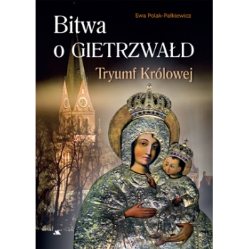 Bitwa o Gietrzwałd. Tryumf Królowej - Ewa Polak-Pałkiewicz